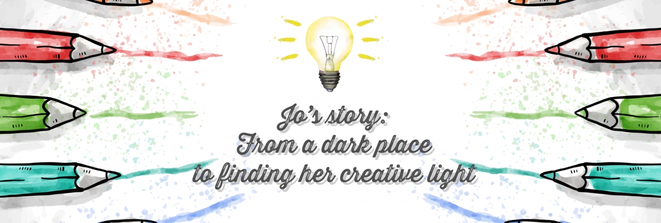 Jo’s story: From a dark place to finding her creative light 