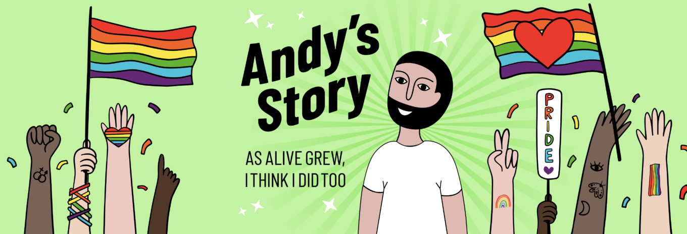 Andy’s story: as Alive grew, I think I did too
