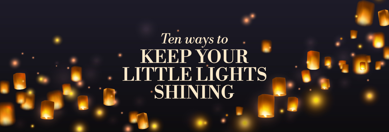 Ten ways to keep the little lights shining 