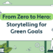 From zero to hero: creative storytelling for green goals