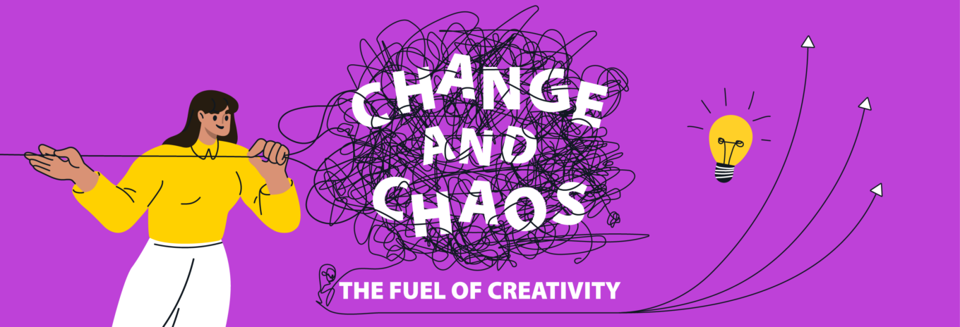 Change and chaos – the fuel of creativity and a spark of innovation