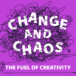 Change and chaos – the fuel of creativity and a spark of innovation