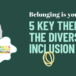 Belonging is your business – 5 key themes from the Diversity & Inclusion conference