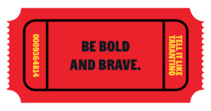 Be bold and brave