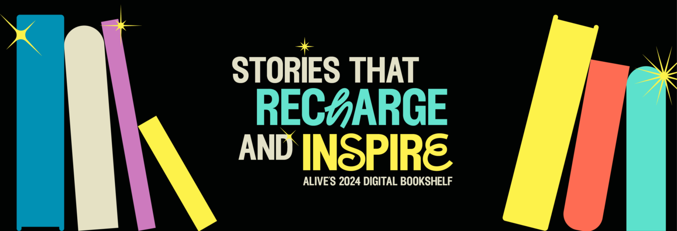 Alive’s 2024 digital bookshelf: Stories that recharge and inspire